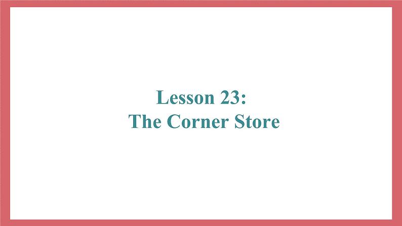 Unit 4 Lesson 23 The Corner Store 教学课件 初中英语冀教版七年级上册（2021年）02