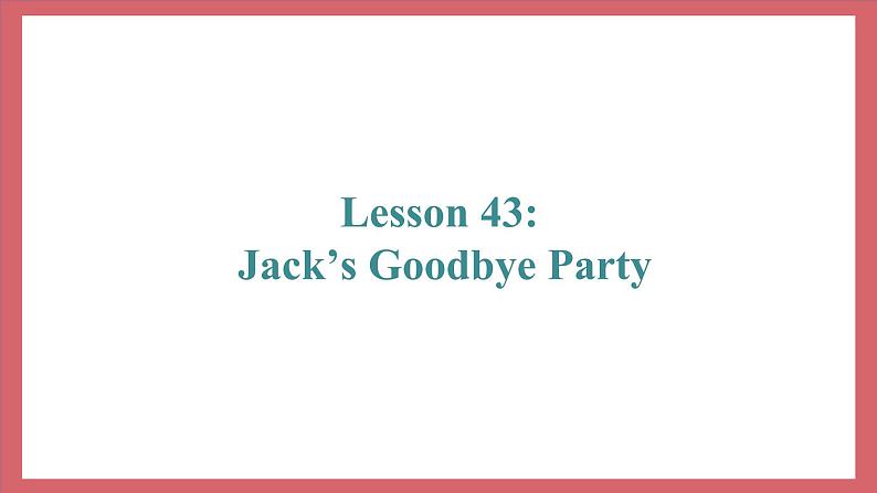 Unit 8 Lesson 44 Jack’s Goodbye Party 教学课件 初中英语冀教版七年级上册（2021年）02