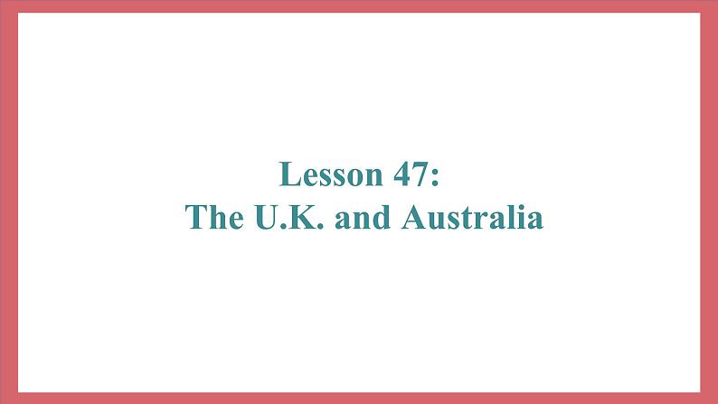 Unit 8 Lesson 47 The U.K. and Australia 教学课件 初中英语冀教版七年级上册（2021年）02