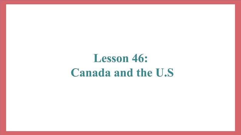 Unit 8 Lesson 46 Canada and the U.S. 教学课件 初中英语冀教版七年级上册第2页