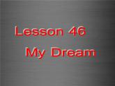 八年级英语上册 Unit 8 Lesson 46 My Dream课件1 （新版）冀教版