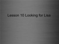 冀教版Lesson 10 Looking for Lisa教课内容课件ppt