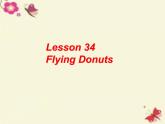 八年级英语上册 Unit 6 Lesson 34 Flying Donuts课件 （新版）冀教版