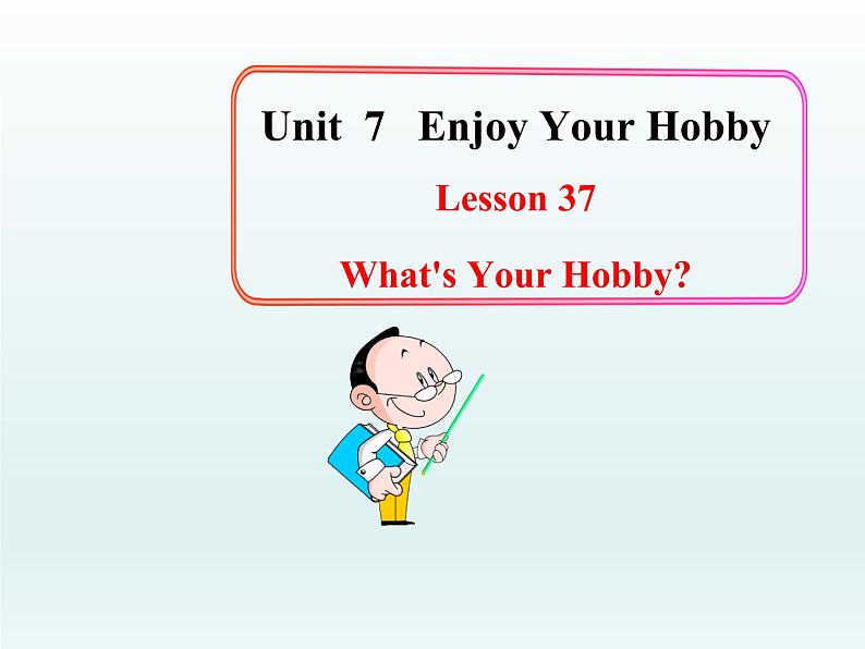 八年级英语上册 Unit 7 Lesson 37 What’s Your Hobby？课件 （新版）冀教版01