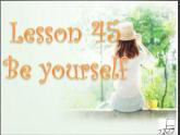 八年级英语上册 Unit 8 Lesson 45 Be Yourself课件1 （新版）冀教版
