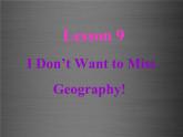 八年级英语上册 Unit 2 Lesson 9 I Don’t Want to Miss Geography课件2 （新版）冀教版