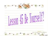 八年级英语上册 Unit 8 Lesson 45 Be yourself课件 （新版）冀教版