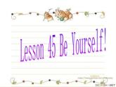 八年级英语上册 Unit 8 Lesson 45 Be yourself课件 （新版）冀教版