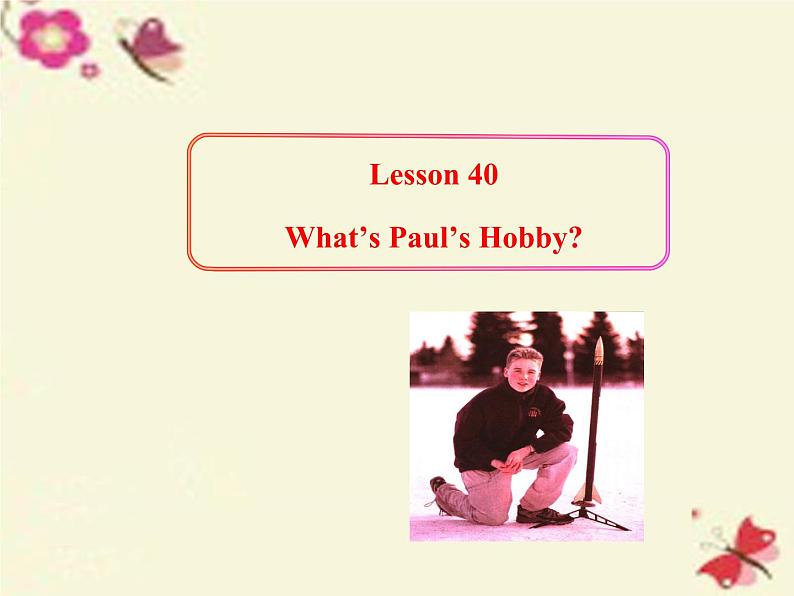 八年级英语上册 Unit 7 Lesson 40 What’s Paul’s Hobby课件 （新版）冀教版01