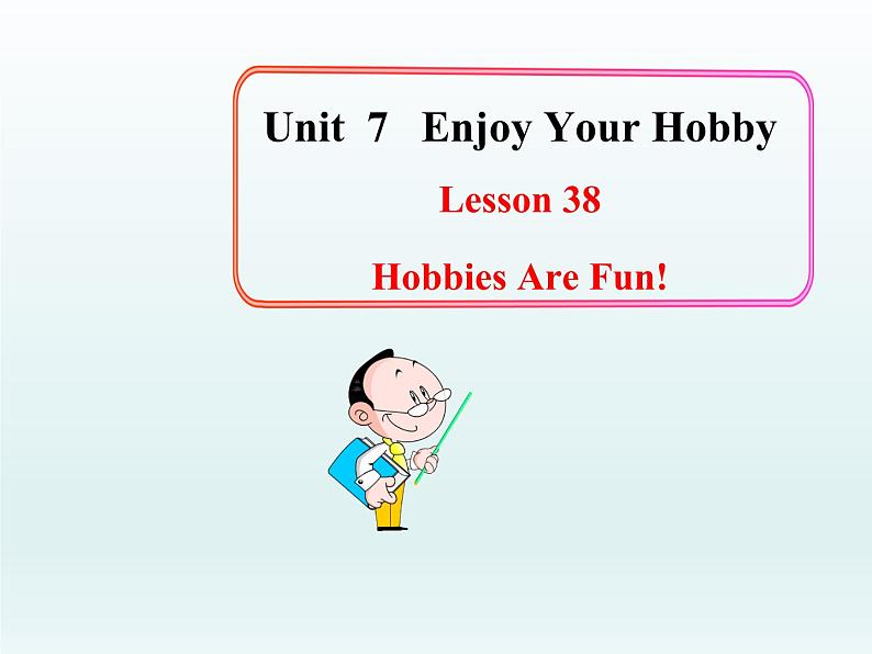 八年级英语上册 Unit 7 Lesson 38 Hobbies Are Fun！课件 （新版）冀教版01