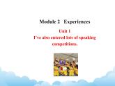 外研版新标准八下英语Module 2 Unit 1I’ve also entered lots of speaking competitions .课件PPT