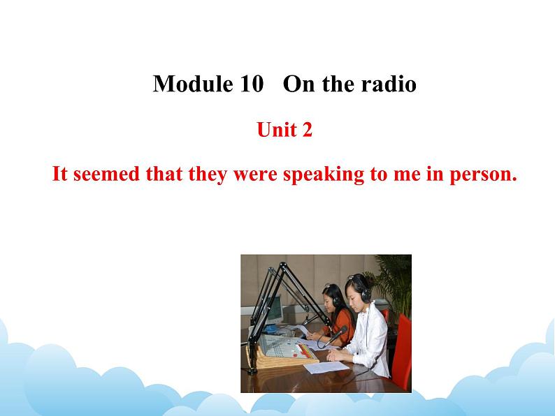 外研版新标准八下英语Module 10 Unit 2It seemed that they were speaking to me in person.课件01