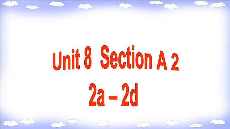 Unit 8 Section A 2 2a – 2d 课件2021-2022学年人教新目标八年级下册英语第1页