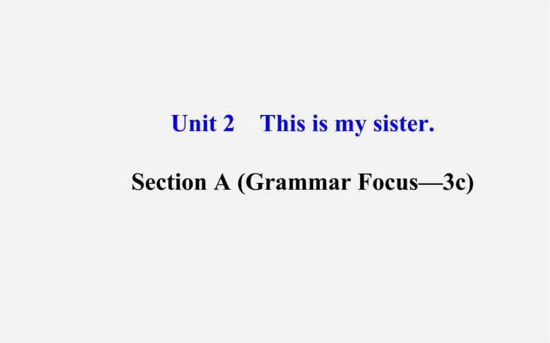 3【世纪金榜】Unit 2 This is my sister Section A（Grammar Focus—3c）课件01