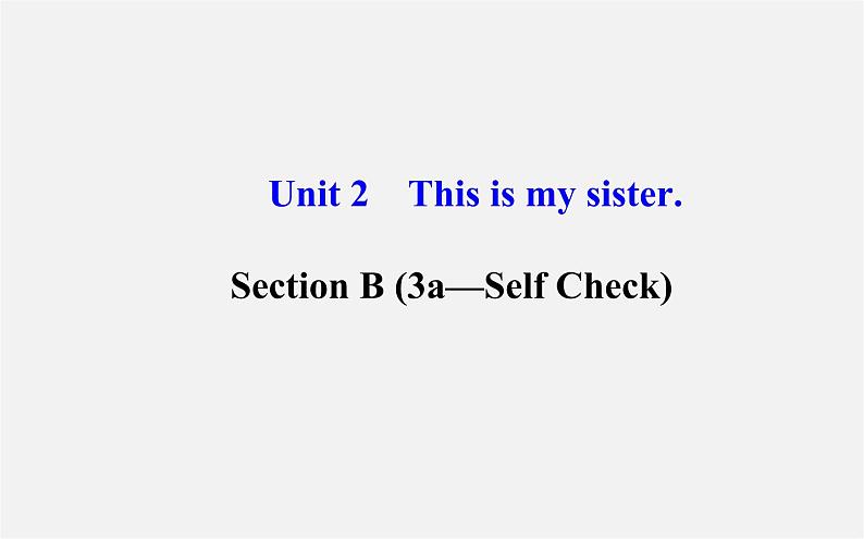 3【世纪金榜】Unit 2 This is my sister Section B（3a—Self Check）课件01