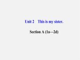 3【世纪金榜】Unit 2 This is my sister Section A（1a—2d）课件