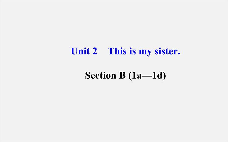 3【世纪金榜】Unit 2 This is my sister Section B（1a—1d）课件01