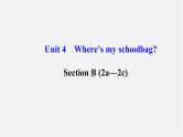 3【世纪金榜】Unit 4 Where’s my schoolbag？Section B（2a—2c）课件