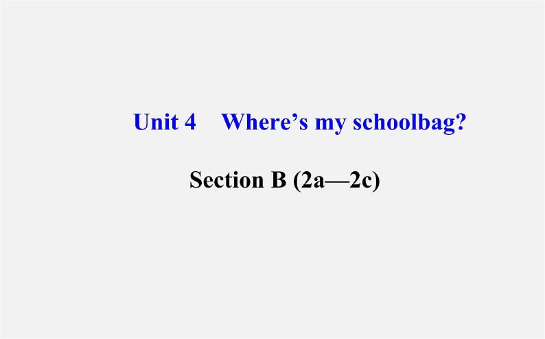 3【世纪金榜】Unit 4 Where’s my schoolbag？Section B（2a—2c）课件01