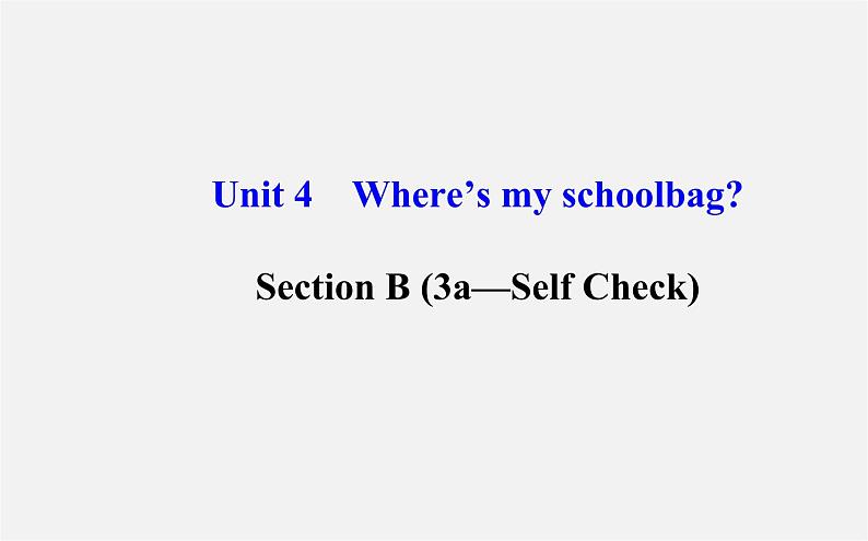 3【世纪金榜】Unit 4 Where’s my schoolbag？Section B（3a—Self Check）课件第1页