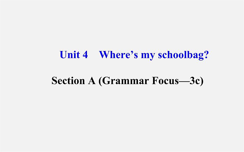 3【世纪金榜】Unit 4 Where’s my schoolbag？Section A（Grammar Focus—3c）课件第1页