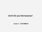 5【名师导航】Unit 6 Do you like bananas？Section A阅读与情景交际课件