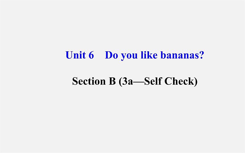 3【世纪金榜】Unit 6 Do you like bananas？Section B（3a—Self Check）课件01