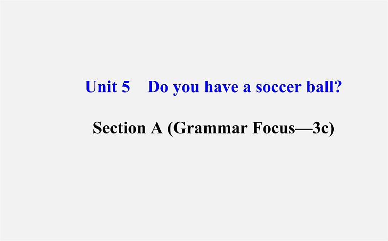 3【世纪金榜】Unit 5 Do you have a soccer ball？Section A（Grammar Focus—3c）课件第1页