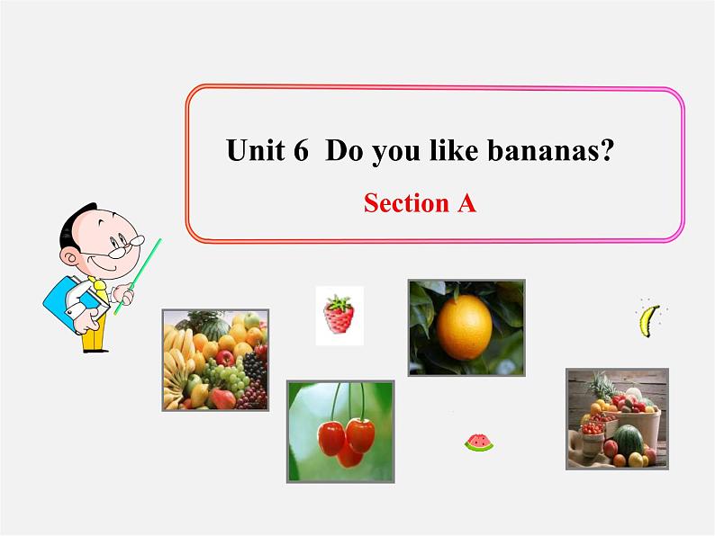 7【名师课件】Unit 6 Do you like bananas Section A课件301