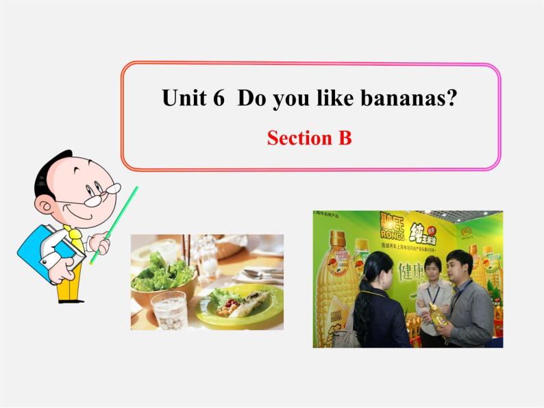 7【名师课件】Unit 6 Do you like bananas Section B课件301