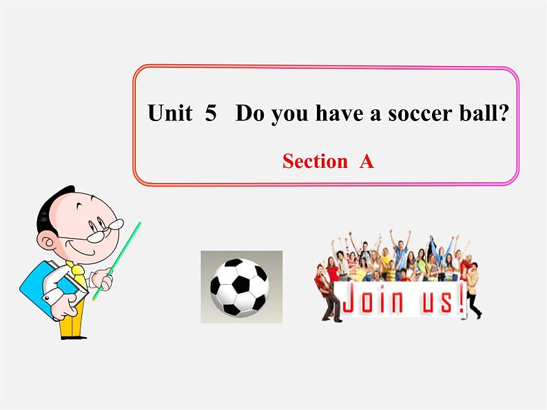 7【名师课件】Unit 5 Do you have a soccer ball Section A课件301