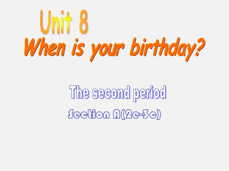 6【名师课件】Unit 8 When is your birthday period 2 Section A 2e–3c课件01