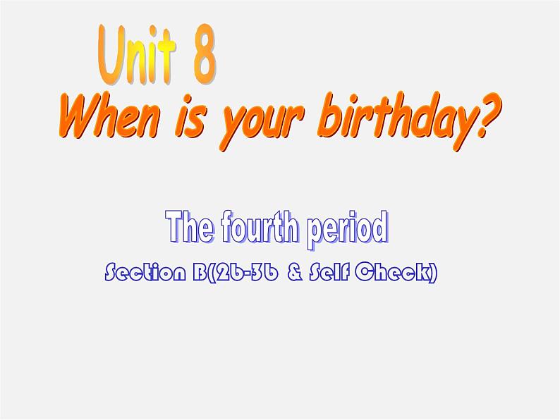 6【名师课件】Unit 8 When is your birthday period 4 Section B 1a–2b课件第1页