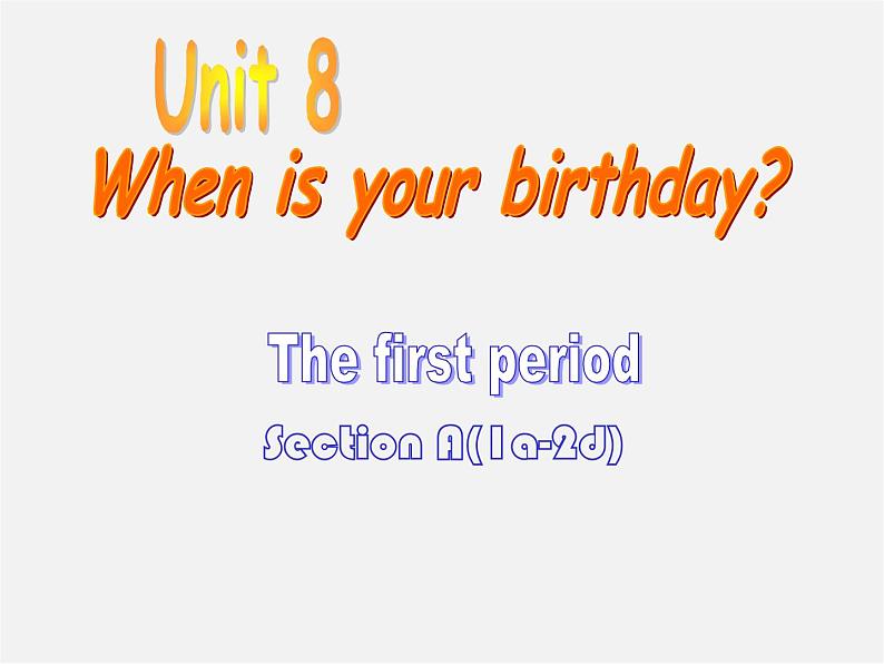 6【名师课件】Unit 8 When is your birthday period 1 Section A 1a–2d课件01