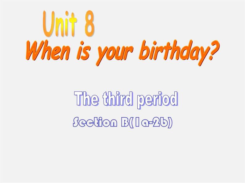 6【名师课件】Unit 8 When is your birthday period 3 Section B 1a–2b课件01