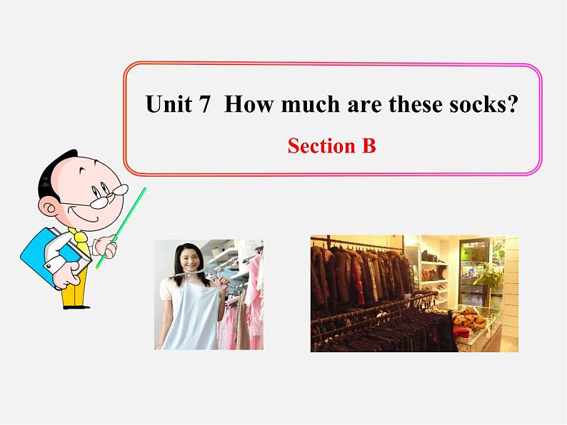 7【名师课件】Unit 7 How much are these socks Section B课件301