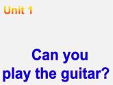 【湖北省】2Unit 1 Can you play the guitar Section A课件1
