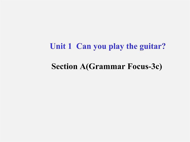 【金榜学案】Unit 1 Can you play the guitar Section A(Grammar Focus-3c)课件01