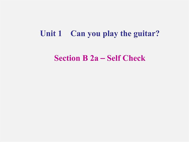 【名师精品】4 Unit 1 Can you play the guitar Section B 2a－Self Check（预习导航+堂堂清+日日清）课件01