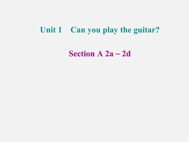 【名师精品】4 Unit 1 Can you play the guitar Section A 2a－2d（预习导航+堂堂清+日日清）课件第1页