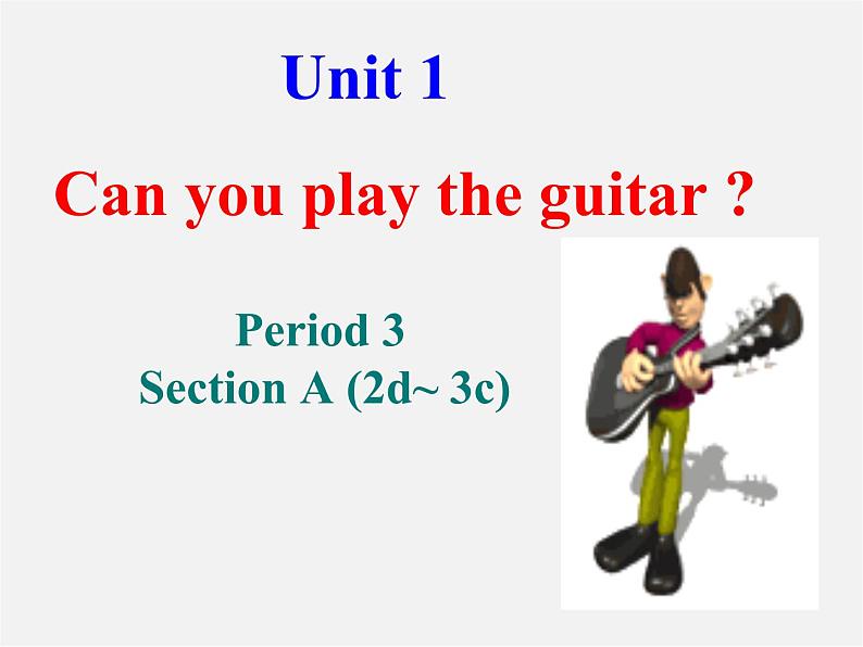 【名师精品】2 Unit 1 Can you play the guitar Period 3 Section A（2d-3c）课件第1页