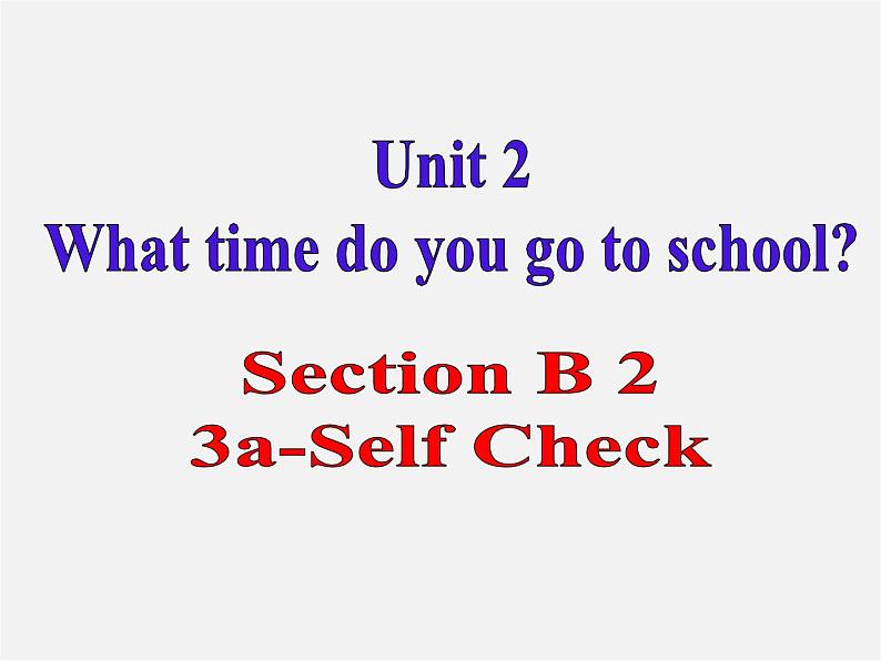 【湖北省】2Unit 2 What time do you go to school Section B课件202