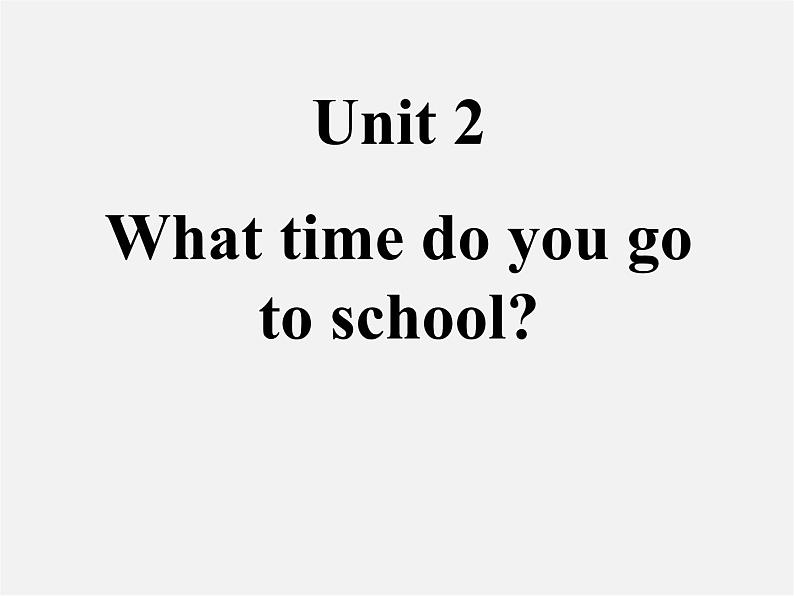 【名师精品】1 Unit 2 What time do you go to school Section A 课件第1页