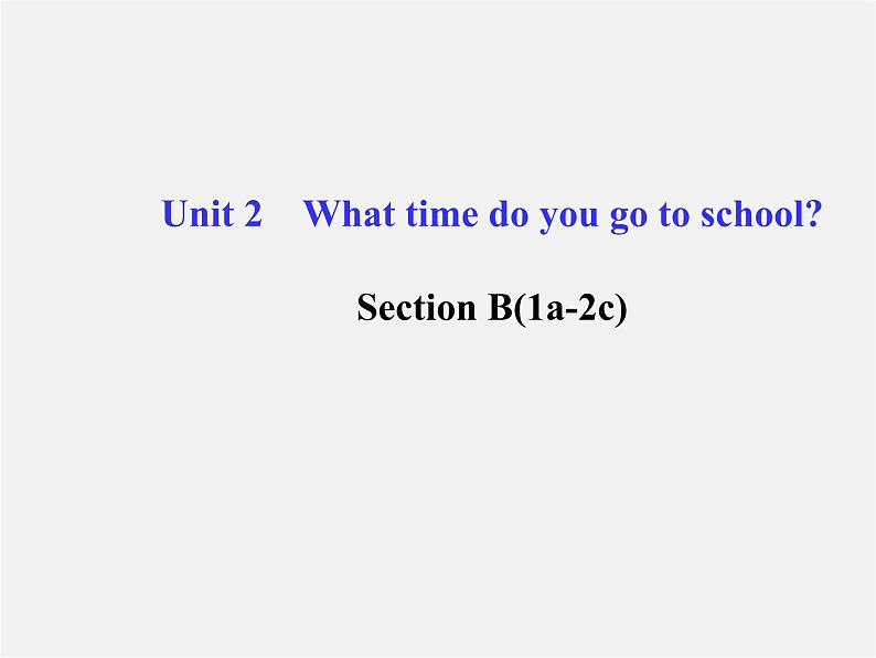 【金榜学案】Unit 2 What time do you go to school Section B(1a-2c)课件第1页