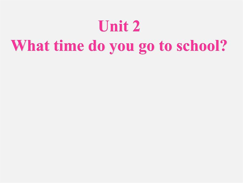 【名师精品】6 Unit 2 What time do you go to school Section A1课件01