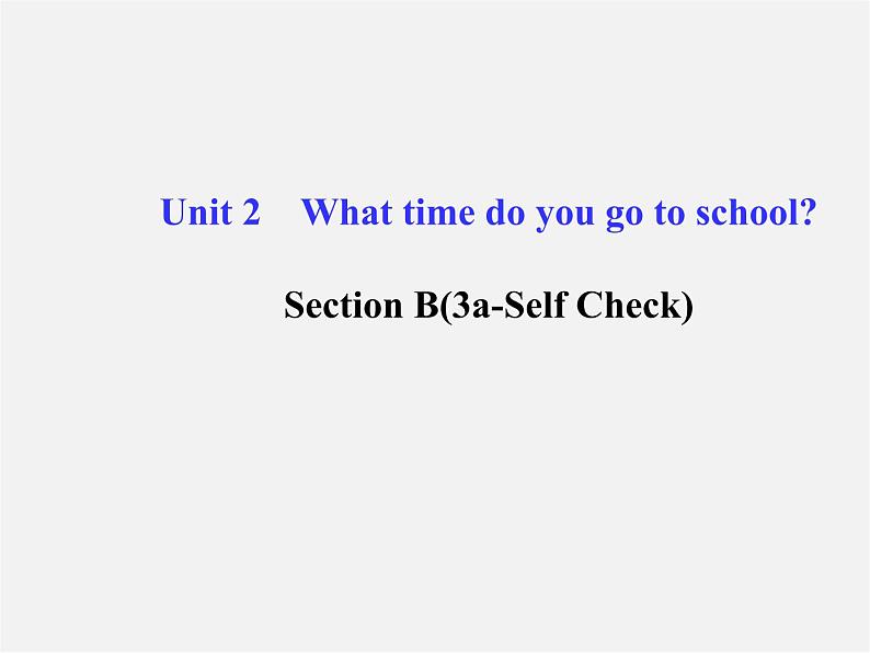 【金榜学案】Unit 2 What time do you go to school Section B(3a-Self Check)课件01