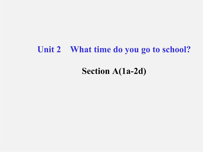 【金榜学案】Unit 2 What time do you go to school Section A(1a-2d)课件第1页