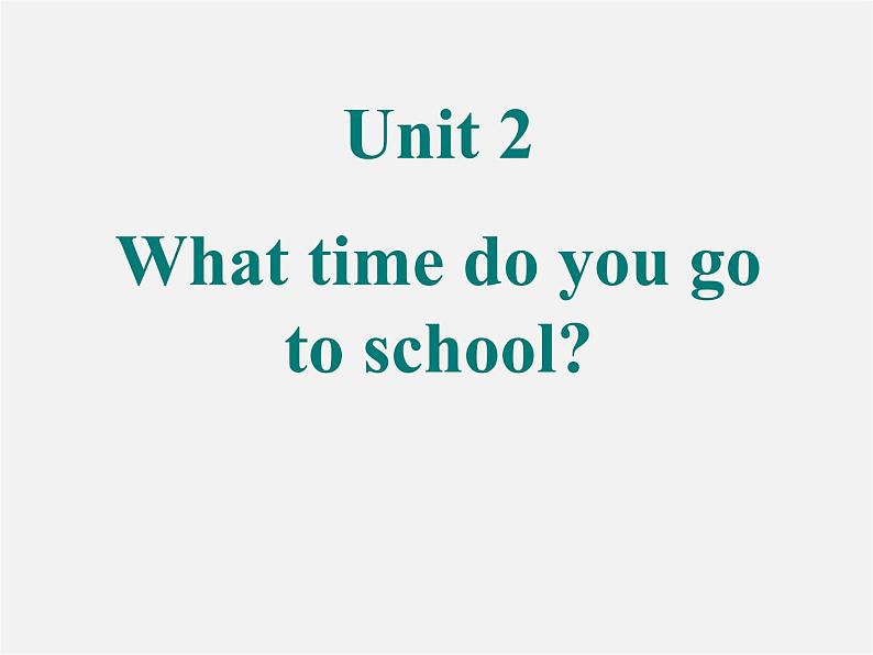 【名师精品】2 Unit 2 What time do you go to school Section A课件第1页