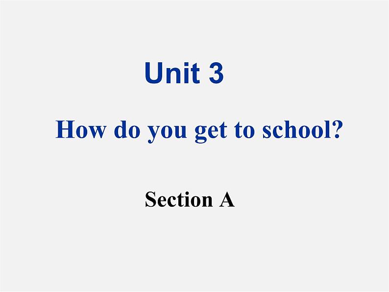 【名师精品】1 Unit 3 How do you get to school Section A 课件01