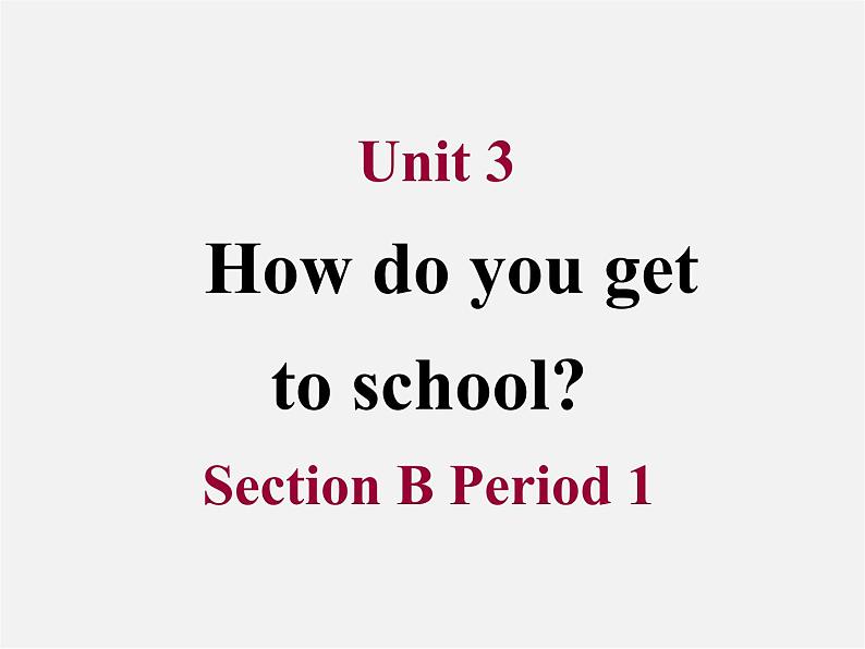 【吉林】 《Unit 3 How do you get to school》Section B Period 1课件01